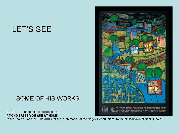 LET’S SEE SOME OF HIS WORKS In 1999 HE donated the original poster AMONG