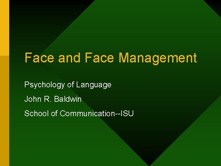 Face and Face Management Psychology of Language John R. Baldwin School of Communication--ISU 