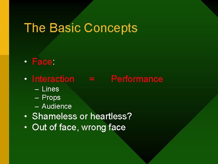 The Basic Concepts • Face: • Interaction = Performance – Lines – Props –