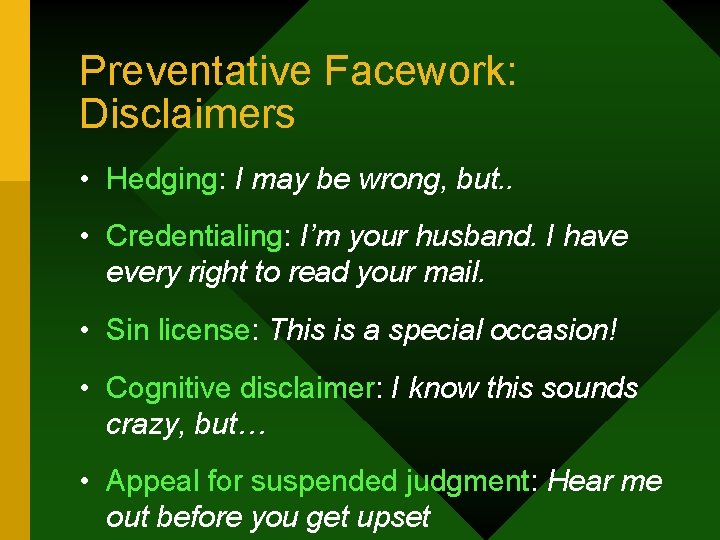 Preventative Facework: Disclaimers • Hedging: I may be wrong, but. . • Credentialing: I’m