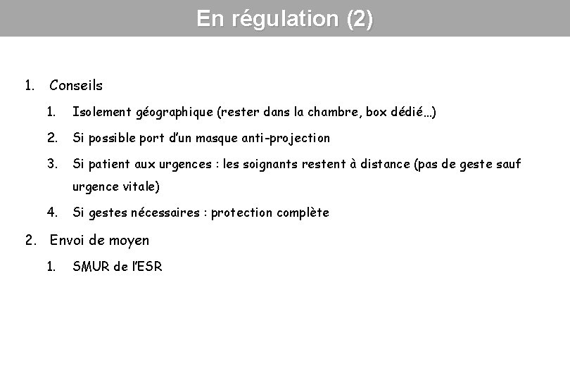 En régulation (2) 1. Conseils 1. Isolement géographique (rester dans la chambre, box dédié…)