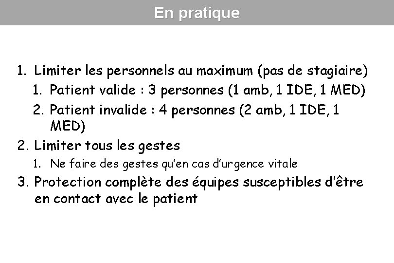 En pratique 1. Limiter les personnels au maximum (pas de stagiaire) 1. Patient valide