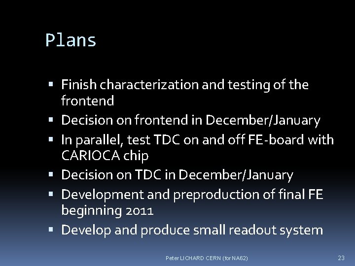 Plans Finish characterization and testing of the frontend Decision on frontend in December/January In