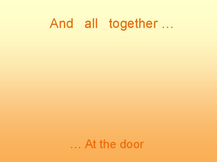 And all together … … At the door 