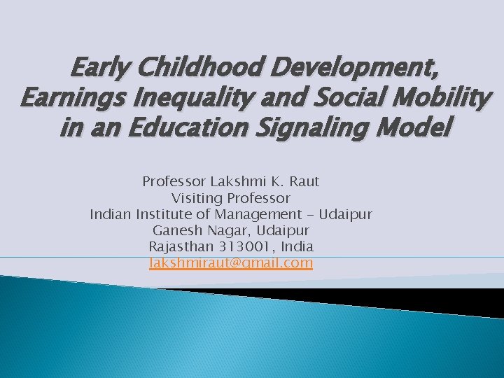 Early Childhood Development, Earnings Inequality and Social Mobility in an Education Signaling Model Professor