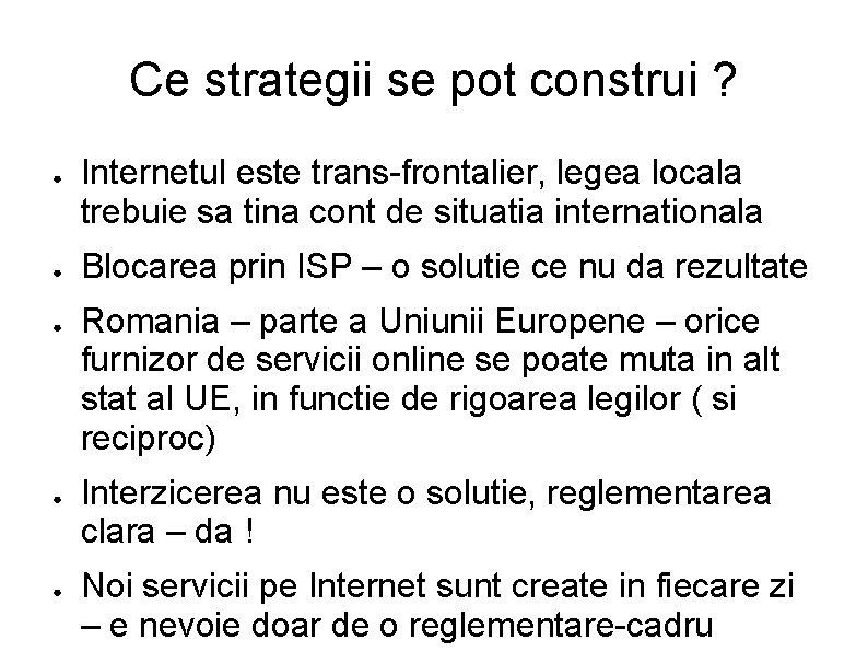 Ce strategii se pot construi ? ● ● ● Internetul este trans-frontalier, legea locala