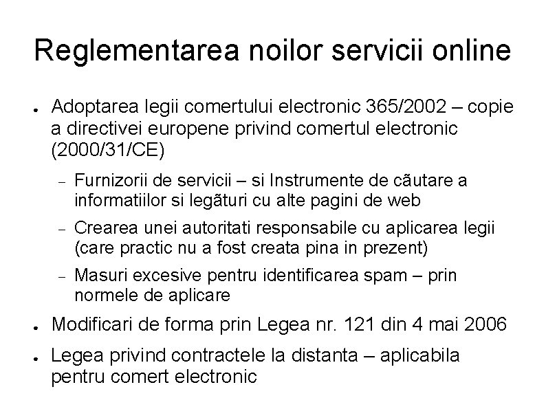 Reglementarea noilor servicii online ● ● ● Adoptarea legii comertului electronic 365/2002 – copie
