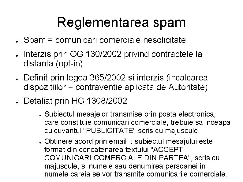 Reglementarea spam ● ● Spam = comunicari comerciale nesolicitate Interzis prin OG 130/2002 privind