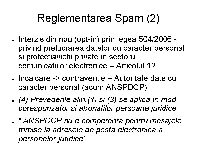 Reglementarea Spam (2) ● ● Interzis din nou (opt-in) prin legea 504/2006 privind prelucrarea
