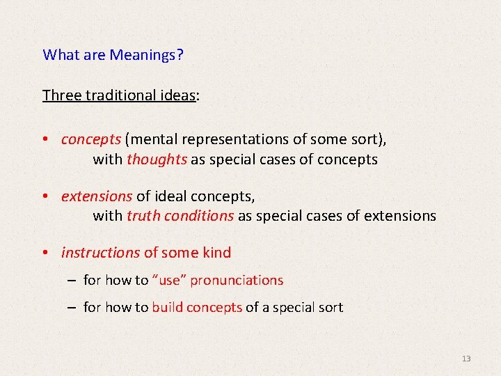 What are Meanings? Three traditional ideas: • concepts (mental representations of some sort), with What are Meanings? Three traditional ideas: • concepts (mental representations of some sort), with