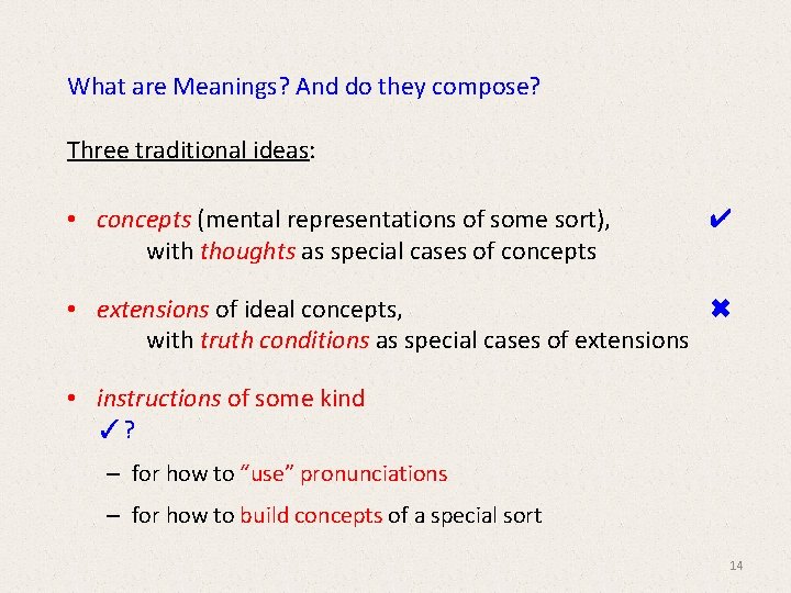 What are Meanings? And do they compose? Three traditional ideas: • concepts (mental representations What are Meanings? And do they compose? Three traditional ideas: • concepts (mental representations