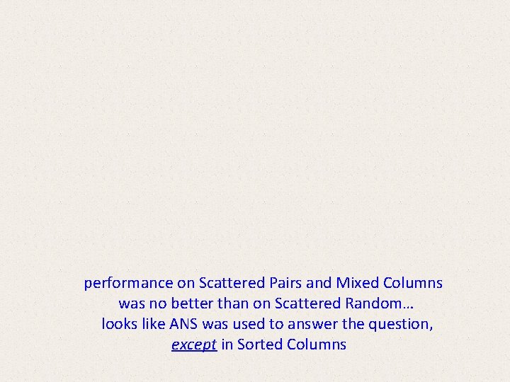 performance on Scattered Pairs and Mixed Columns was no better than on Scattered performance on Scattered Pairs and Mixed Columns was no better than on Scattered