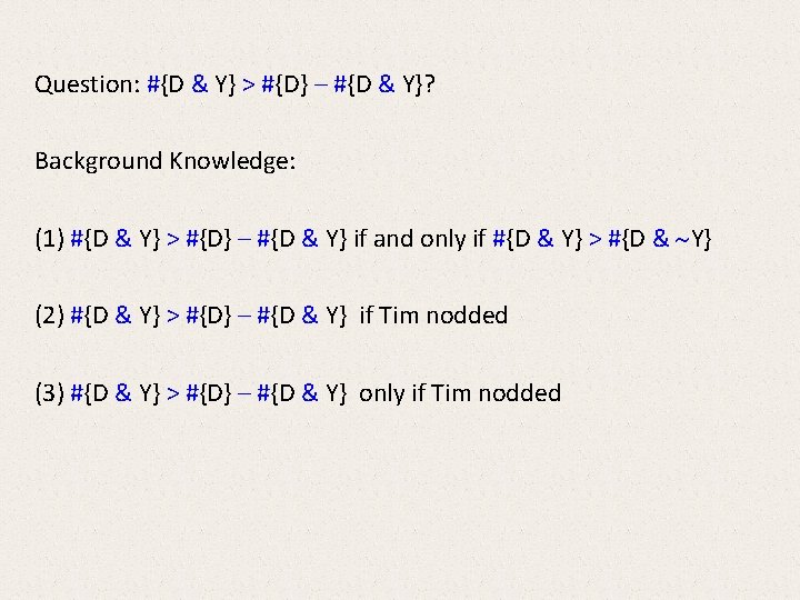Question: #{D & Y} > #{D} – #{D & Y}? Background Knowledge: (1) #{D Question: #{D & Y} > #{D} – #{D & Y}? Background Knowledge: (1) #{D