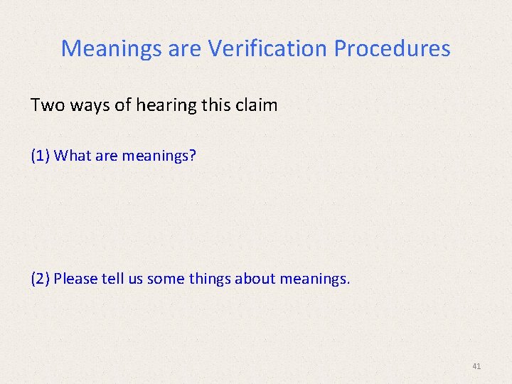 Meanings are Verification Procedures Two ways of hearing this claim (1) What are meanings? Meanings are Verification Procedures Two ways of hearing this claim (1) What are meanings?