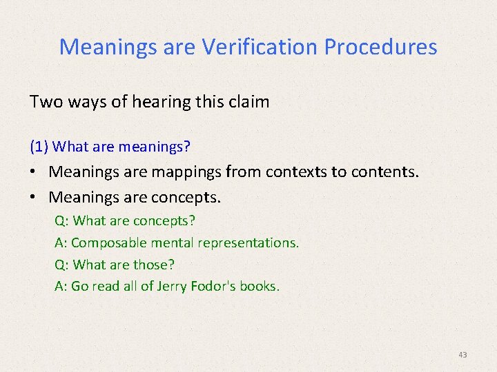 Meanings are Verification Procedures Two ways of hearing this claim (1) What are meanings? Meanings are Verification Procedures Two ways of hearing this claim (1) What are meanings?