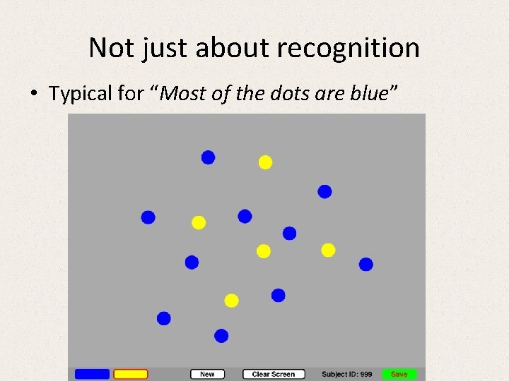 Not just about recognition • Typical for “Most of the dots are blue” Not just about recognition • Typical for “Most of the dots are blue”