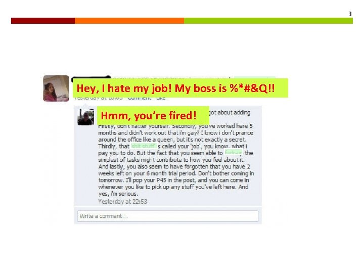 3 Hey, I hate my job! My boss is %*#&Q!! Hmm, you’re fired! 