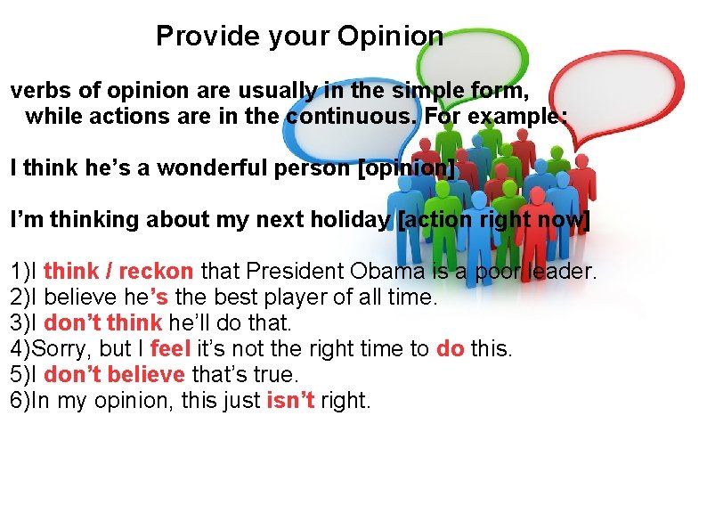 Provide your Opinion verbs of opinion are usually in the simple form, while actions