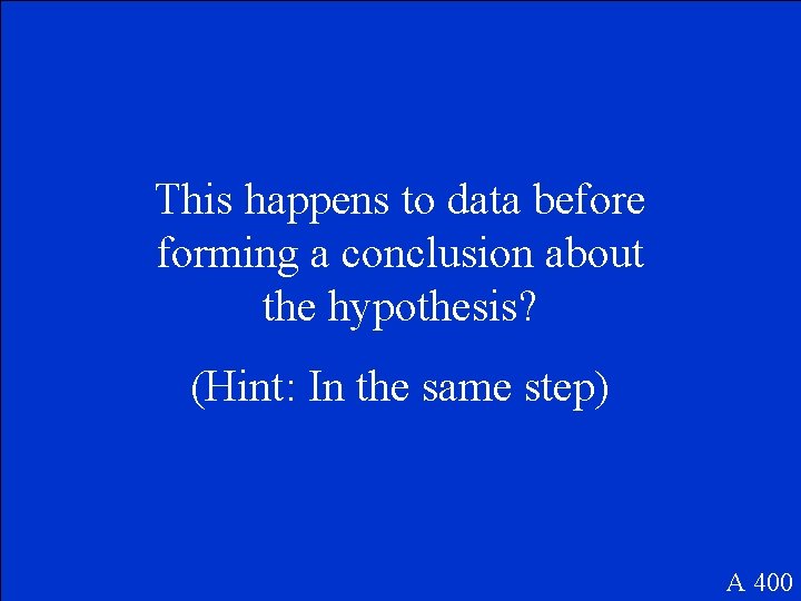 This happens to data before forming a conclusion about the hypothesis? (Hint: In the This happens to data before forming a conclusion about the hypothesis? (Hint: In the