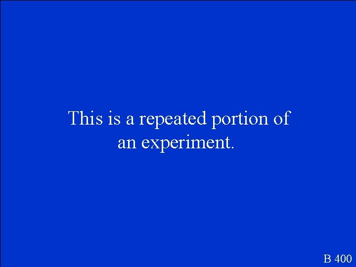 This is a repeated portion of an experiment. B 400 This is a repeated portion of an experiment. B 400