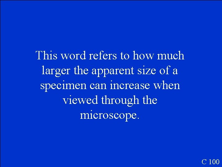 This word refers to how much larger the apparent size of a specimen can This word refers to how much larger the apparent size of a specimen can