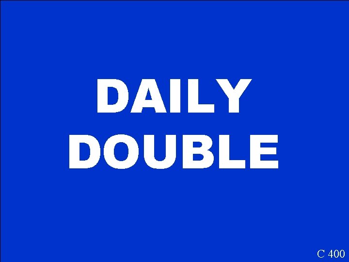 DAILY DOUBLE C 400 DAILY DOUBLE C 400