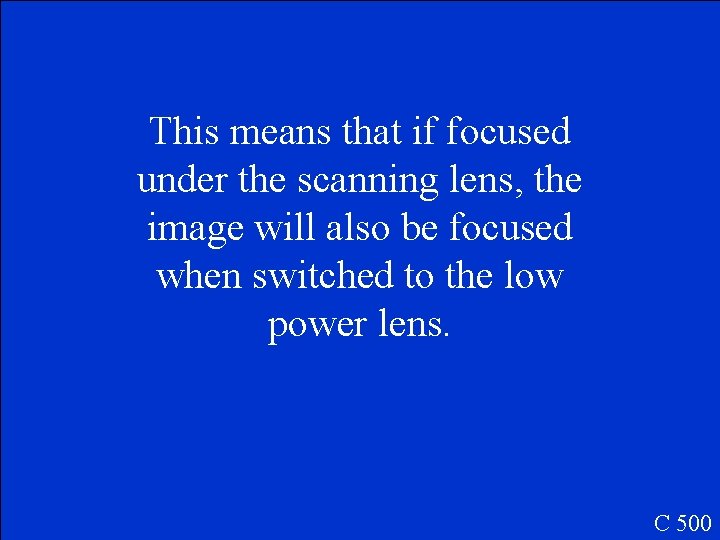 This means that if focused under the scanning lens, the image will also be This means that if focused under the scanning lens, the image will also be