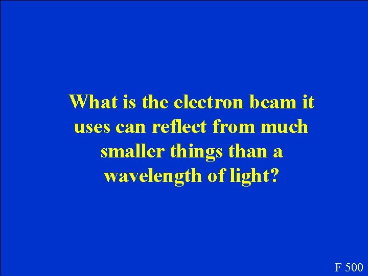 What is the electron beam it uses can reflect from much smaller things than What is the electron beam it uses can reflect from much smaller things than