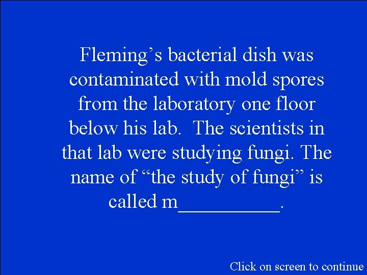 Fleming’s bacterial dish was contaminated with mold spores from the laboratory one floor below Fleming’s bacterial dish was contaminated with mold spores from the laboratory one floor below
