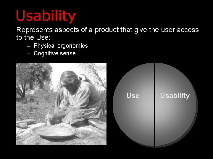 Usability Represents aspects of a product that give the user access to the Use: Usability Represents aspects of a product that give the user access to the Use: