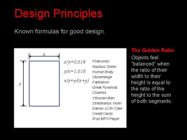 Design Principles Known formulas for good design. x x/y=0. 618 y/x=1. 618 y x/y=y/(x+y) Design Principles Known formulas for good design. x x/y=0. 618 y/x=1. 618 y x/y=y/(x+y)