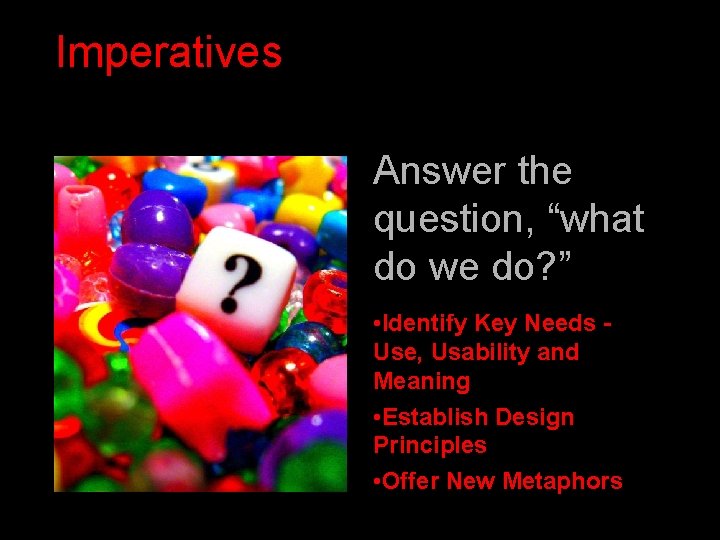 Imperatives Answer the question, “what do we do? ” • Identify Key Needs Use, Imperatives Answer the question, “what do we do? ” • Identify Key Needs Use,
