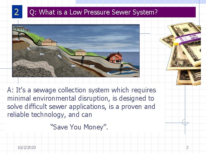 2 Q: What is a Low Pressure Sewer System? A: It’s a sewage collection