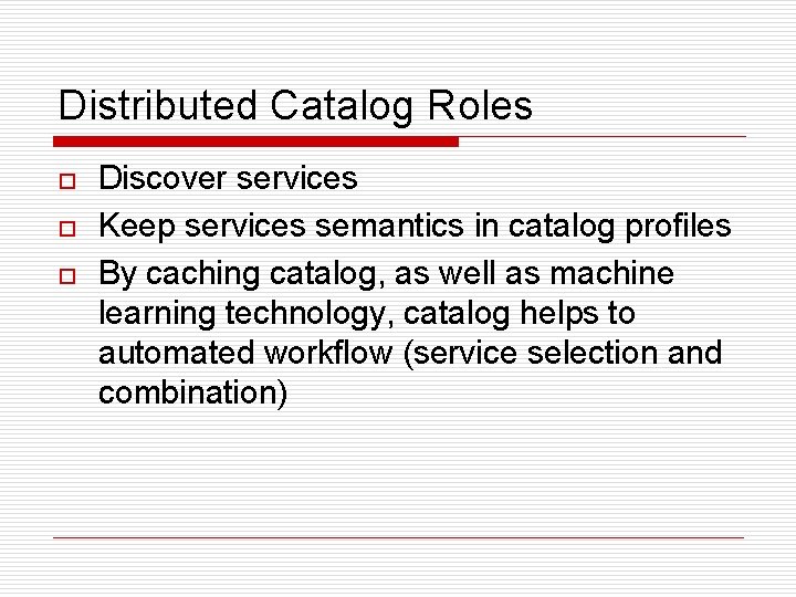 Distributed Catalog Roles o o o Discover services Keep services semantics in catalog profiles