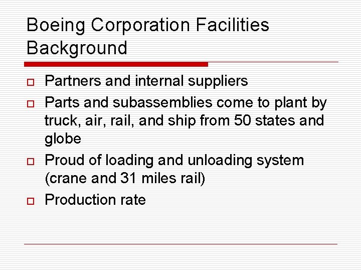 Boeing Corporation Facilities Background o o Partners and internal suppliers Parts and subassemblies come