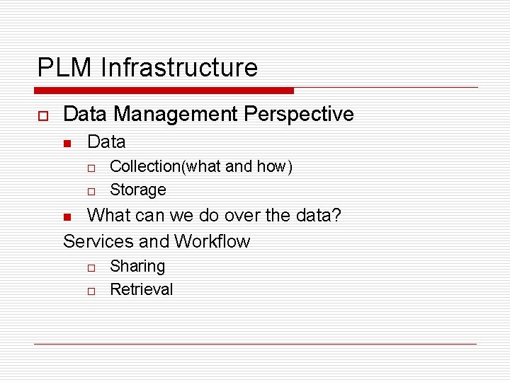PLM Infrastructure o Data Management Perspective n Data o o Collection(what and how) Storage