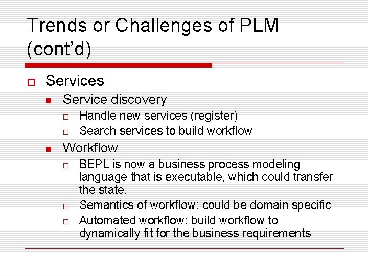 Trends or Challenges of PLM (cont’d) o Services n Service discovery o o n
