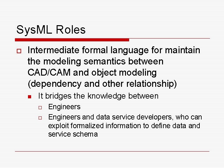 Sys. ML Roles o Intermediate formal language for maintain the modeling semantics between CAD/CAM