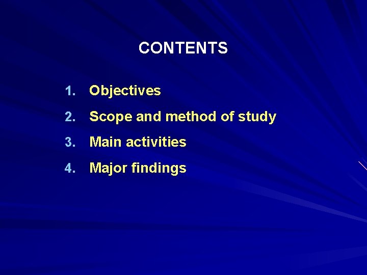 CONTENTS 1. Objectives 2. Scope and method of study 3. Main activities 4. Major