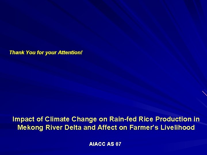 Thank You for your Attention! Impact of Climate Change on Rain-fed Rice Production in