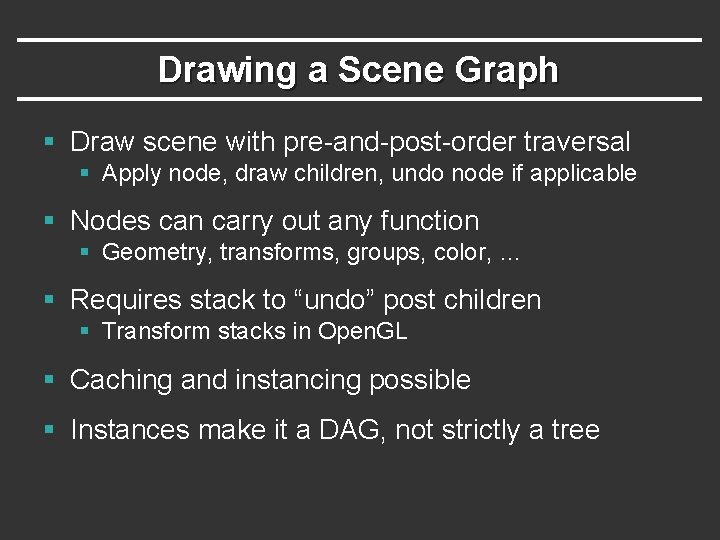 Drawing a Scene Graph § Draw scene with pre-and-post-order traversal § Apply node, draw