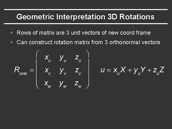 Geometric Interpretation 3 D Rotations § Rows of matrix are 3 unit vectors of