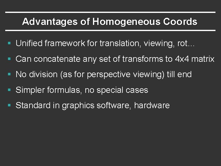 Advantages of Homogeneous Coords § Unified framework for translation, viewing, rot… § Can concatenate