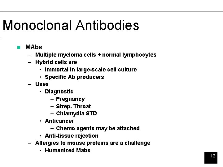Monoclonal Antibodies n MAbs – Multiple myeloma cells + normal lymphocytes – Hybrid cells