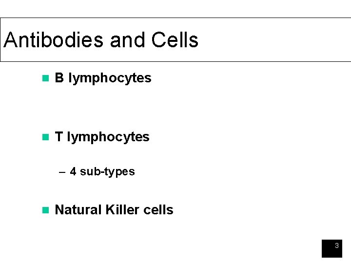 Antibodies and Cells n B lymphocytes n T lymphocytes – 4 sub-types n Natural