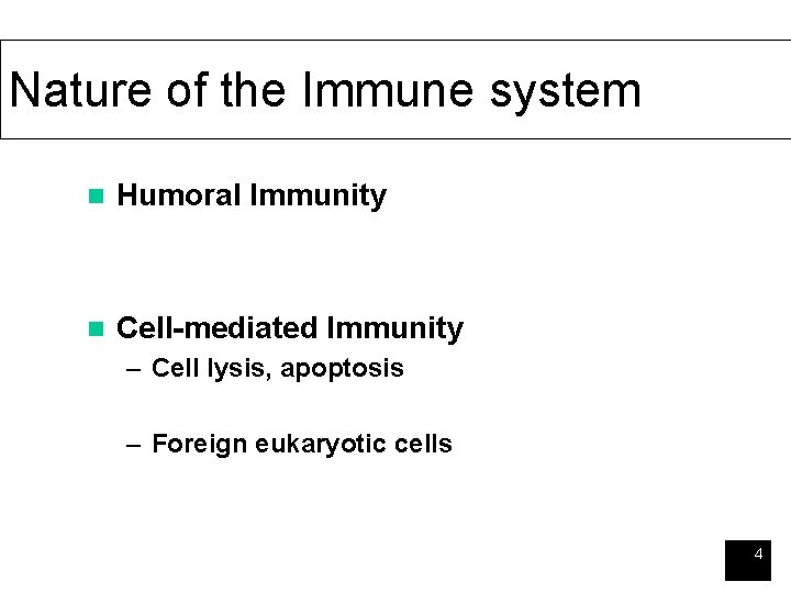Nature of the Immune system n Humoral Immunity n Cell-mediated Immunity – Cell lysis,