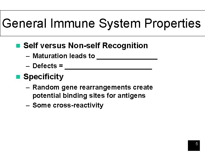 General Immune System Properties n Self versus Non-self Recognition – Maturation leads to ________