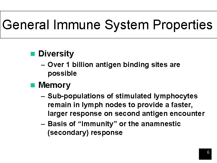 General Immune System Properties n Diversity – Over 1 billion antigen binding sites are