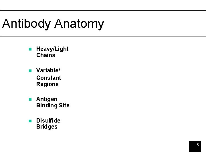 Antibody Anatomy n Heavy/Light Chains n Variable/ Constant Regions n Antigen Binding Site n