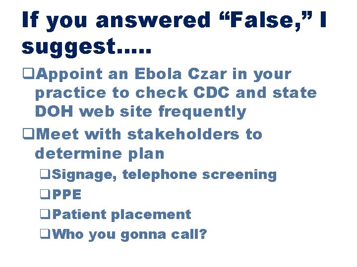 If you answered “False, ” I suggest…. . q. Appoint an Ebola Czar in